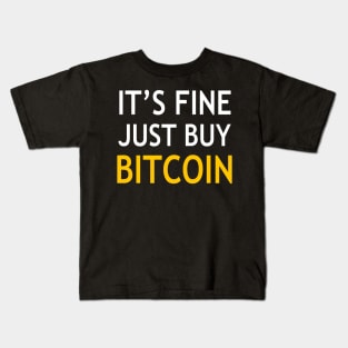 It’s fine just buy bitcoin Kids T-Shirt